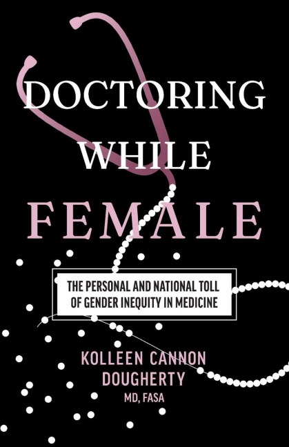 Doctoring While Female: The Personal and National Toll of Gender Inequity in Medicine