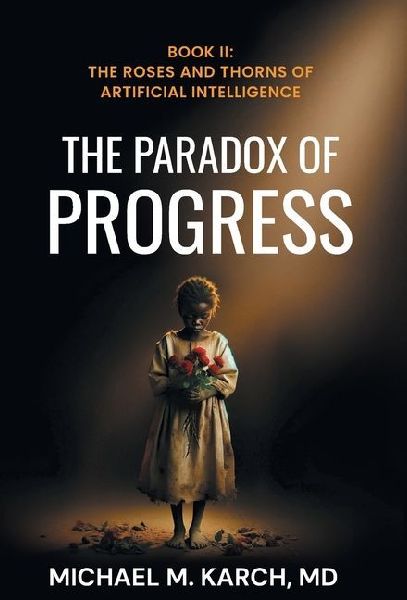 The Paradox of Progress: Book 2: The Roses and Thorns of Artificial Intelligence