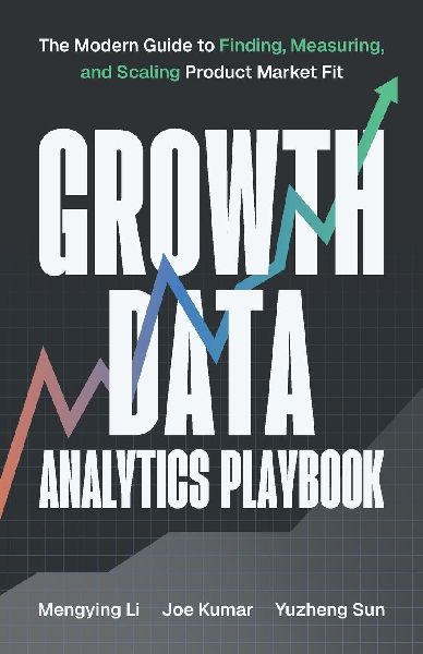 Growth Data Analytics Playbook: The Modern Guide to Finding, Measuring, and Scaling Product-Market Fit