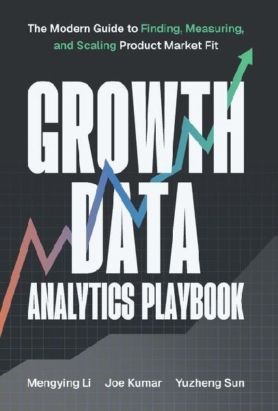 Growth Data Analytics Playbook: The Modern Guide to Finding, Measuring, and Scaling Product-Market Fit