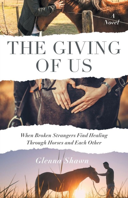 The Giving of Us: When Broken Strangers Find Healing Through Horses and Each Other