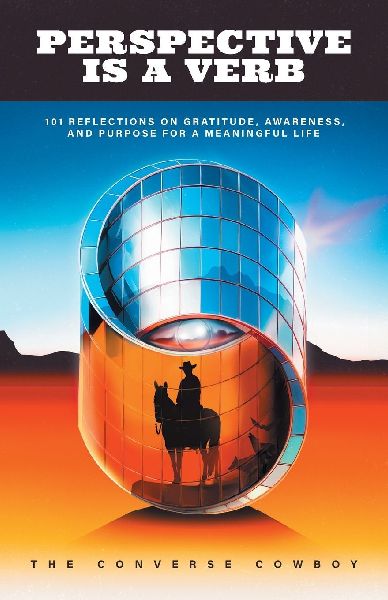 Perspective Is a Verb: 101 Reflections on Gratitude, Awareness, and Purpose for a Meaningful Life