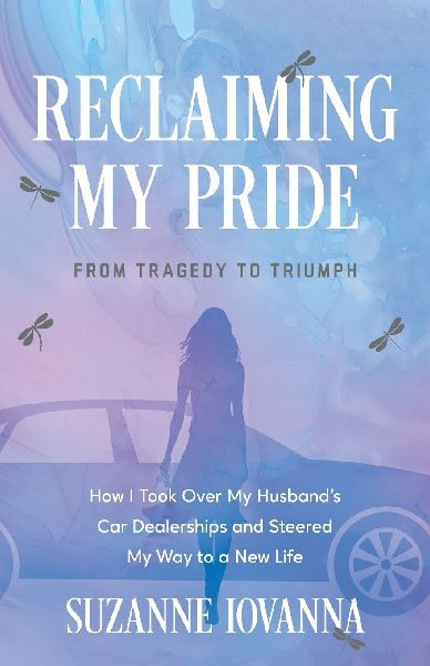 Reclaiming My Pride: From Tragedy to Triumph. How I Took over My Husbands Car Dealerships and Steered My Way to a New Life