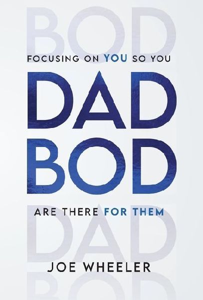 Dadbod: Focusing on You So You Are There for Them