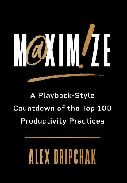 Maximize: A Playbook-Style Countdown of the Top 100 Productivity Practices