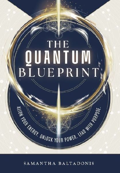 The Quantum Blueprint: Align Your Energy. Unlock Your Power. Lead With Purpose.