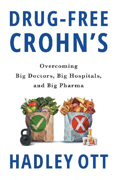 Drug-Free Crohns: Overcoming Big Doctors, Big Hospitals, and Big Pharma
