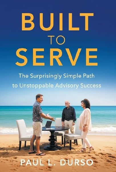 Built to Serve: The Surprisingly Simple Path to Unstoppable Advisory Success