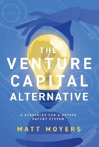 The Venture Capital Alternative: A Blueprint for a Better Patent System