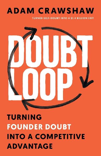 The Doubt Loop: Turning Founder Doubt into a Competitive Advantage
