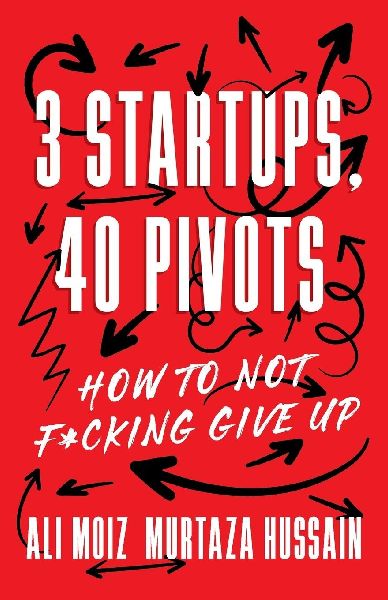 3 Startups, 40 Pivots: How to Not F*cking Give Up