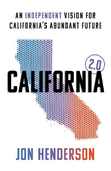California 2.0: An Independent Vision for Californias Abundant Future