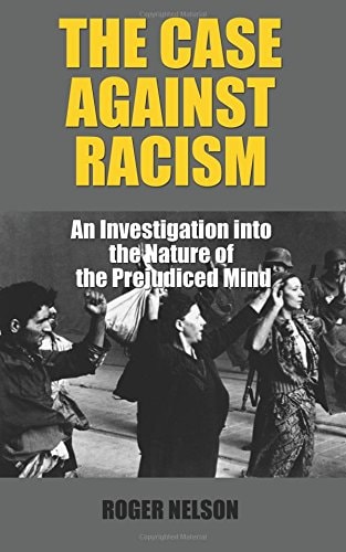 The Case Against Racism An Investigation Into the Nature of the Prejudiced Mind