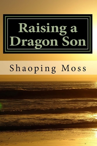 Raising a Dragon Son A Chinese Mom's Memoir