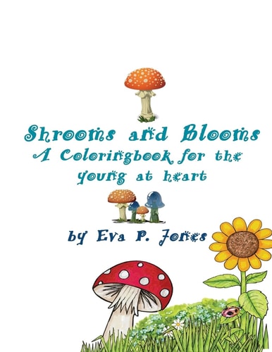 Shrooms and Blooms Coloring Book for the Young at Heart