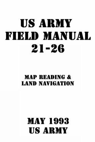 Us Army Field Manual 21-26 Map Reading and Land Navigation