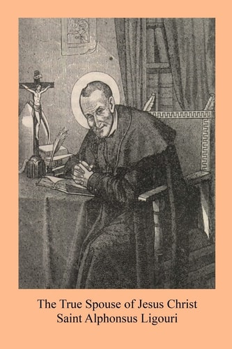The True Spouse of Jesus Christ Or The NUn Sanctified By the Virtues Of Her State