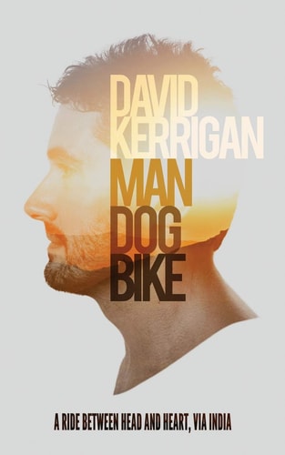 Man, Dog, Bike A Ride Between Head and Heart, Via India