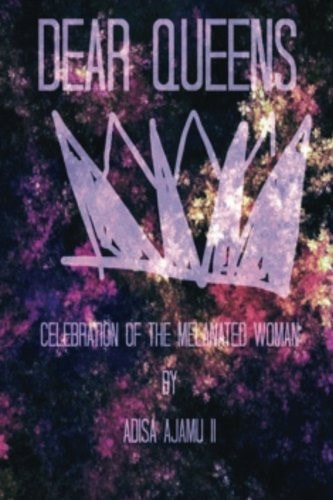 Dear Queens Celebration of the Melanated Woman