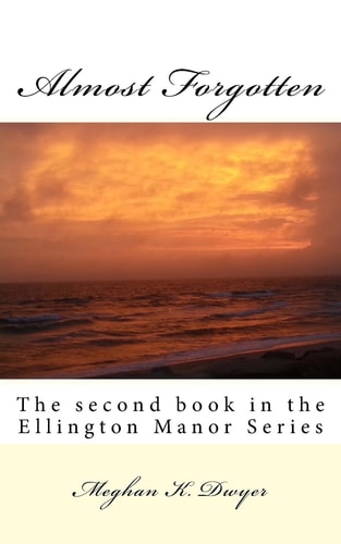 Almost Forgotten The Second Book in the Ellington Manor Series