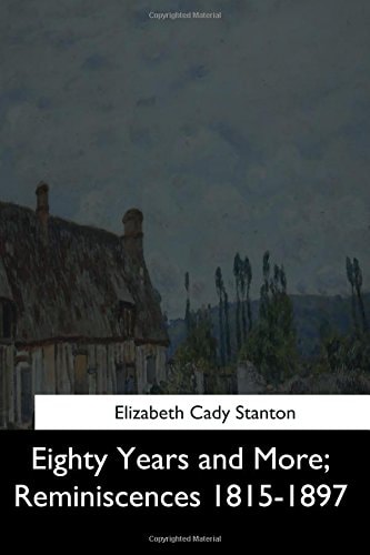 Eighty Years and More Reminiscences 1815-1897