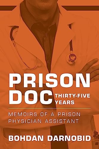 Prison Doc, Thirty-Five Years Memoirs of a Prison Physician Assistant