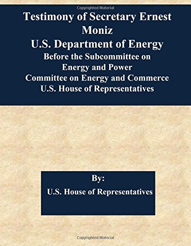 Testimony of Secretary Ernest Moniz U. S. Department of Energy Before the Subcommittee on Energy and Power Committee on Energy and Commerce U. S. House of Representatives