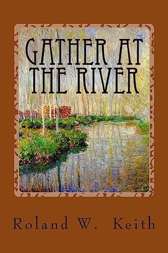 Gather At The River A Biblical Study of Baptism and Salvation