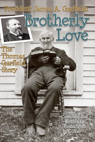 President James A. Garfield: Brotherly Love The Thomas Garfield Story