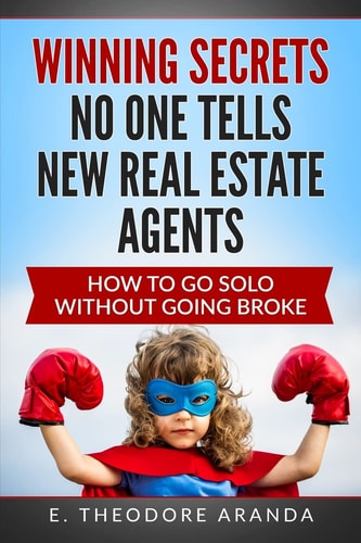 Winning Secrets No One Tells New Real Estate Agents How To Go Solo Without Going Broke