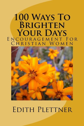 100 Ways to Brighten Your Days Encouragement for Christian Women