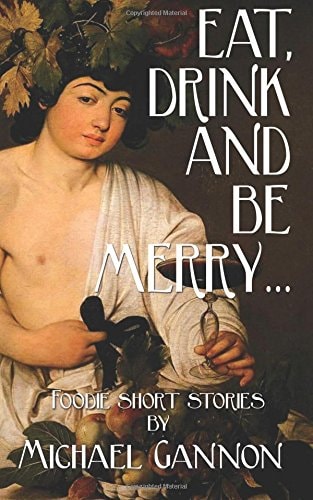 Eat, Drink And Be Merry... Foodie Short Stories
