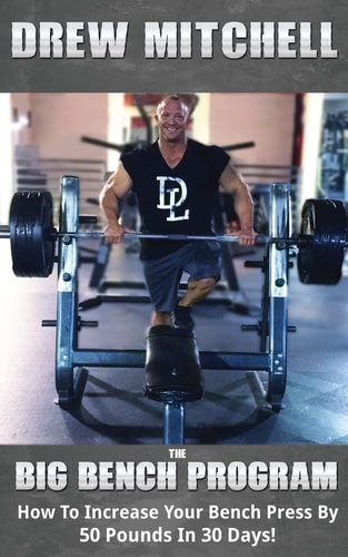 BIG Bench Program How To Increase Your Bench Press By 50 Pounds In 30 Days!