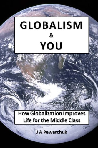 Globalism and You How Globalization Improves Life for The Middle Class