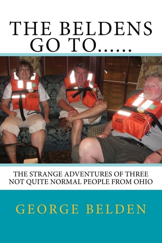 The Beldens Go To...... The Strange Adventures of Three Not Quite Normal People From Ohio
