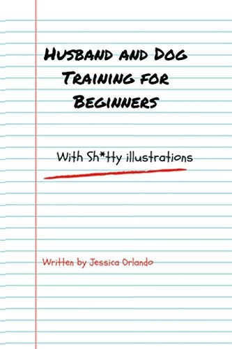 Husband and Dog Training for Beginners With Sh*tty Illustrations
