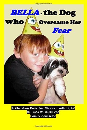Bella-The Dog Who Overcame Her Fear A Christian Book to Help Children with Fears