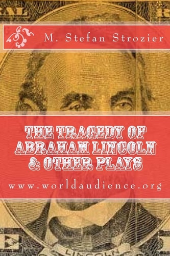 The Tragedy of Abraham Lincoln & Other Plays