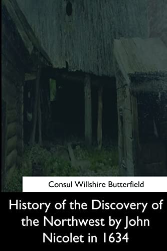 History of the Discovery of the Northwest by John Nicolet In 1634