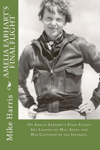 Amelia Earhart's Final Flight On Amelia Earhart's Final Flight She Landed on Mili Atoll and Was Captured by the Japanese.