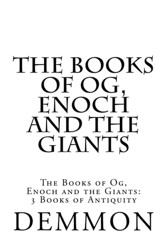 The Books of Og, Enoch and the Giants The Books of Og, Enoch and the Giants: 3 Books of Antiquity
