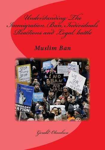 Understanding The Immigration Ban, Individuals Reactions and Legal Battle Muslim Ban