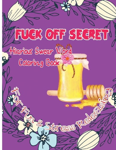 Fuck Off Secret Hilarious Swear Word Coloring Book for Fun and Stress Releasing