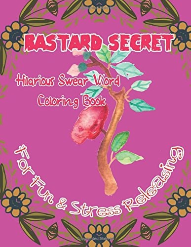 Bastard Secret Hilarious Swear Word Coloring Book for Fun and Stress Releasing