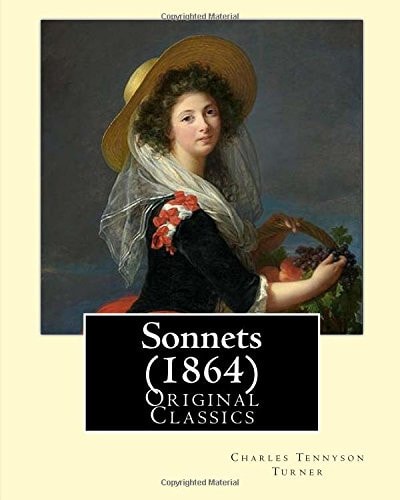 Sonnets (1864). By Charles (Tennyson) Turner: (Original Classics)
