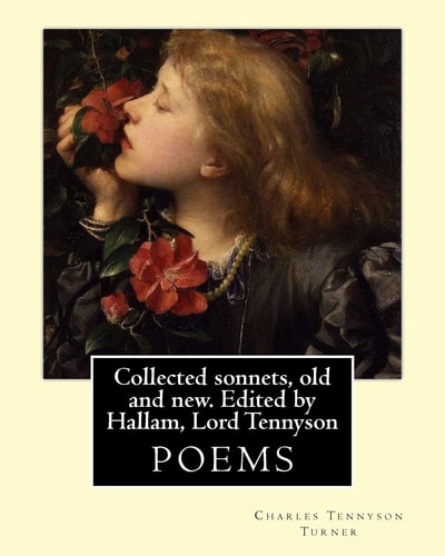 Collected Sonnets, Old and New. Edited by Hallam, Lord Tennyson. By: Charles Tennyson Turner Hallam Tennyson, 2nd Baron Tennyson GCMG, PC (11 August 1852 - 2 December 1928), Spedding, James (1808-1881)