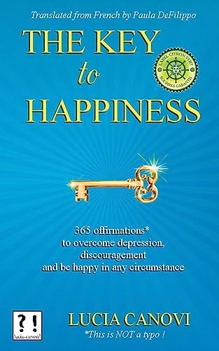The Key To Happiness 365 Offirmations* to Overcome Depression, Discouragement and be Happy in Any Circumstance