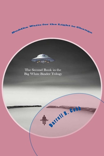 Buddha Waits for the Light to Change The Second Book in the Big White Binder Trilogy
