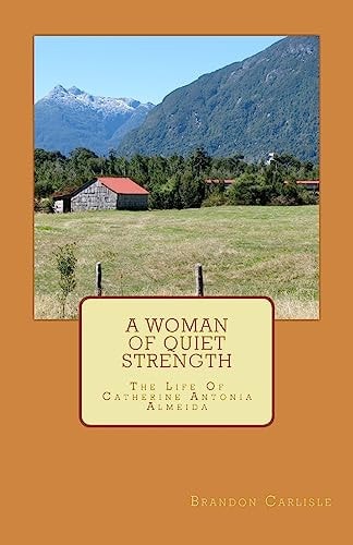 A Woman Of Quiet Strength The Life Of Catherine Antonia Almeida