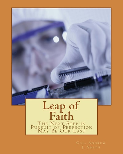 Leap of Faith The Next Step in Pursuit of Perfection May Be Our Last